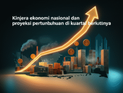 Kinerja ekonomi nasional dan proyeksi pertumbuhan di kuartal berikutnya