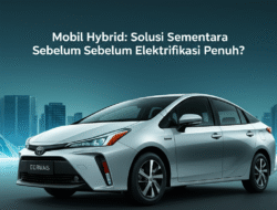 Mobil Hybrid: Solusi Sementara Sebelum Elektrifikasi Penuh?
