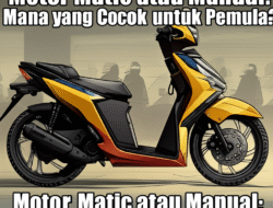 Motor Matic atau Manual: Mana yang Cocok untuk Pemula?