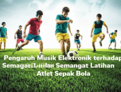 Pengaruh Musik Elektronik terhadap Semangat Latihan Atlet Sepak Bola