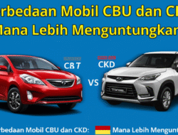 Perbedaan Mobil CBU dan CKD: Mana Lebih Menguntungkan?