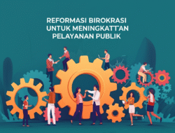 Reformasi Birokrasi untuk Meningkatkan Pelayanan Publik