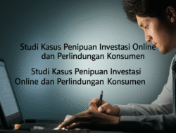 Studi Kasus Penipuan Investasi Online dan Perlindungan Konsumen