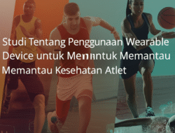 Studi Tentang Penggunaan Wearable Device untuk Memantau Kesehatan Atlet