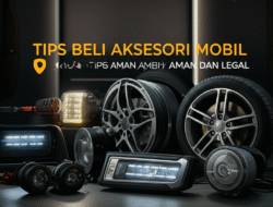 Tips Beli Aksesori Mobil yang Aman dan Legal