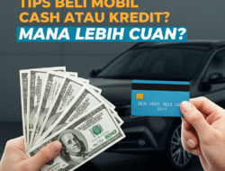 Tips Beli Mobil Cash atau Kredit: Mana Lebih Cuan?