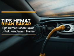 Tips Hemat Bahan Bakar untuk Kendaraan Harian