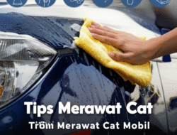 Tips Merawat Cat Mobil agar Tetap Mengkilap